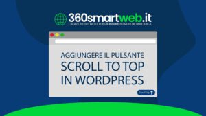 Come aggiungere il pulsante scroll top a WordPress in 5 minuti