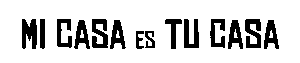 Mi Casa Es Tu Casa
